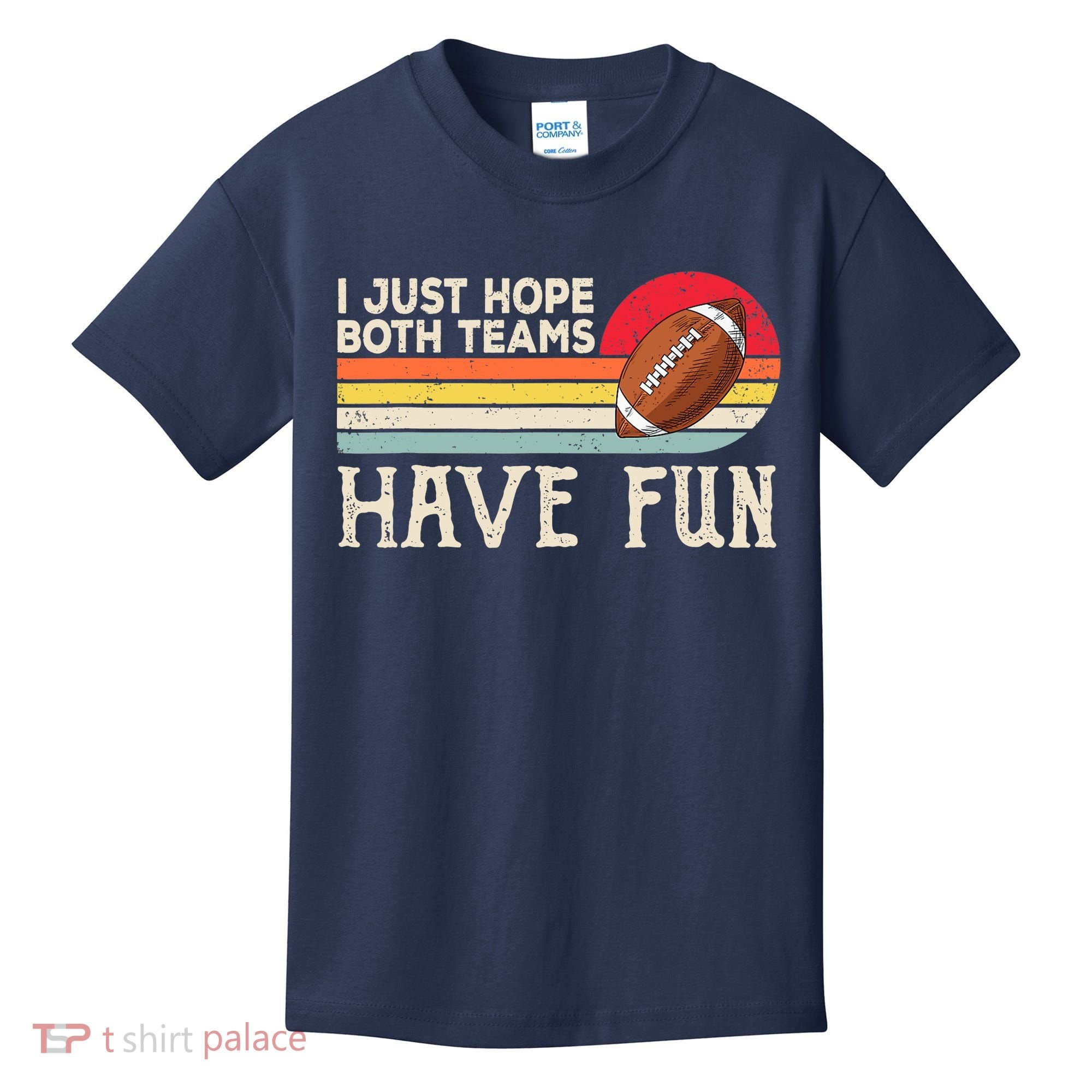 I Just Hope Both Teams Have Fun Wo Or Funny Football Kids T-Shirt
