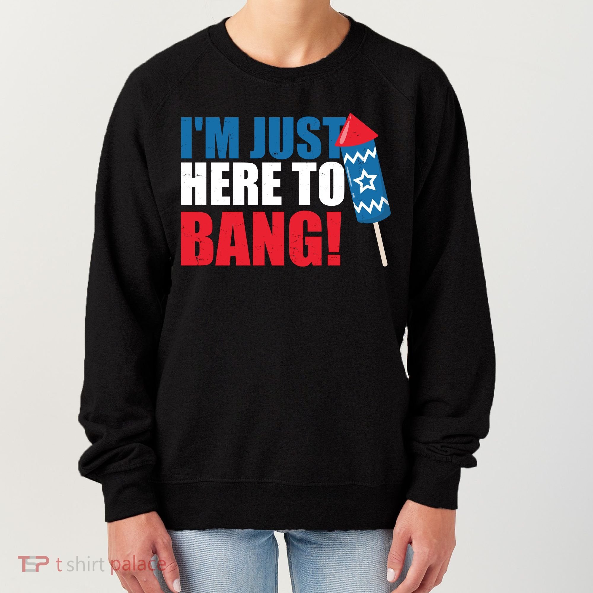 Im Just Here To Bang Firework 4th Of July Women's Sweatshirt