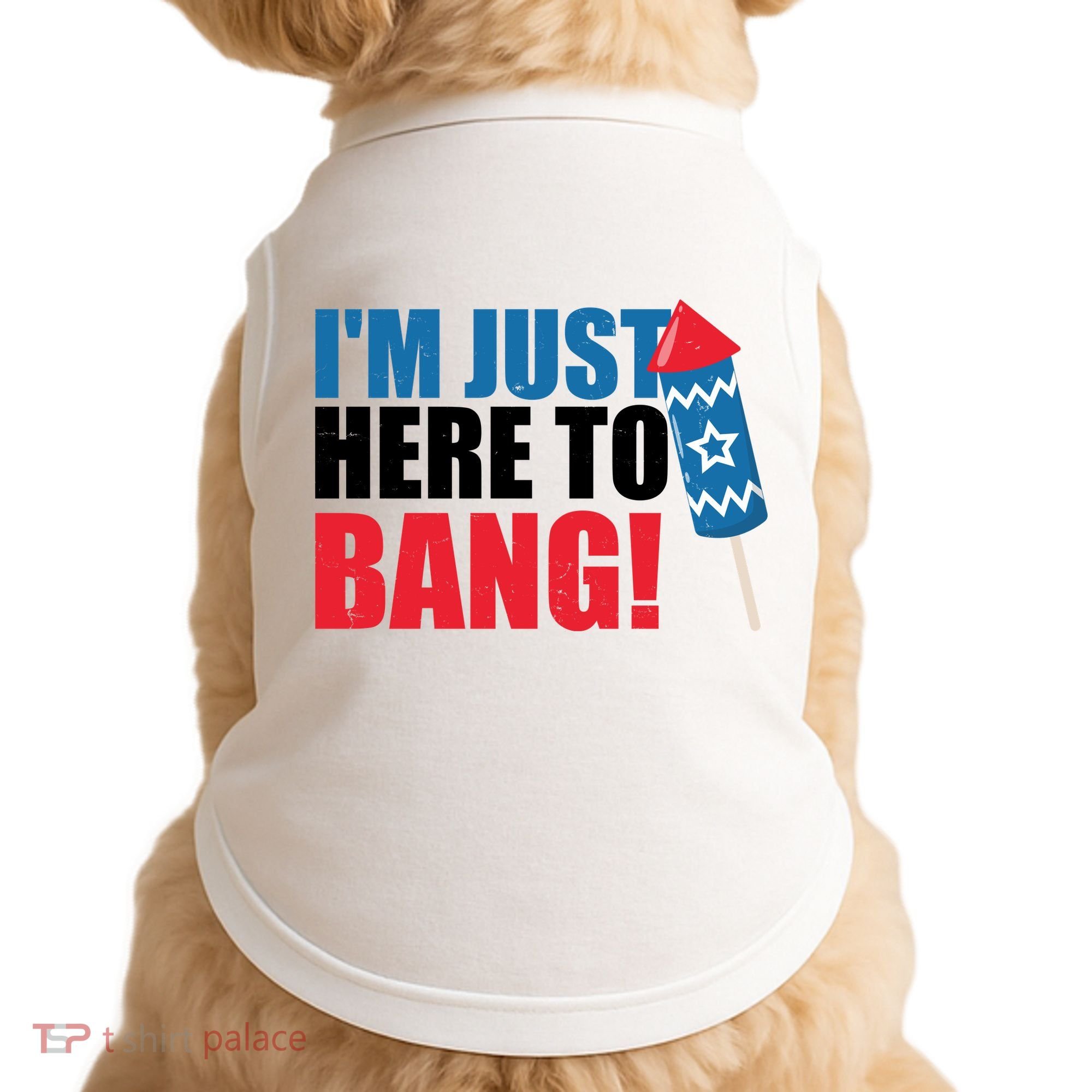 Im Just Here To Bang Firework 4th Of July Doggie Tank