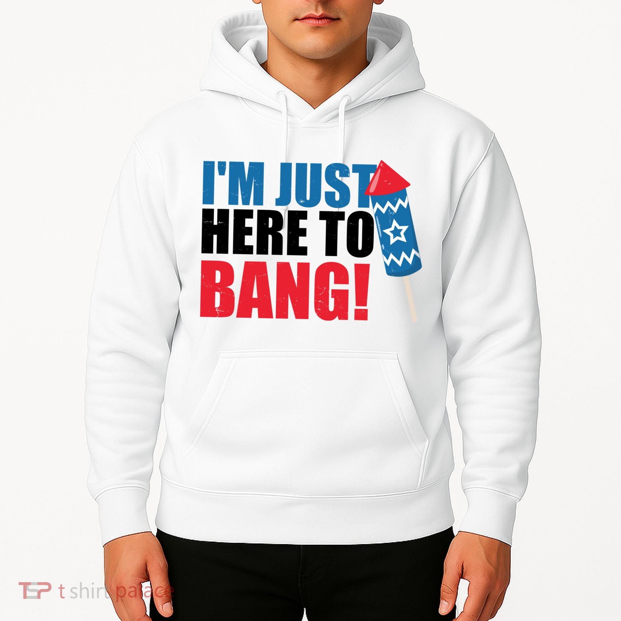 Im Just Here To Bang Firework 4th Of July Hoodie