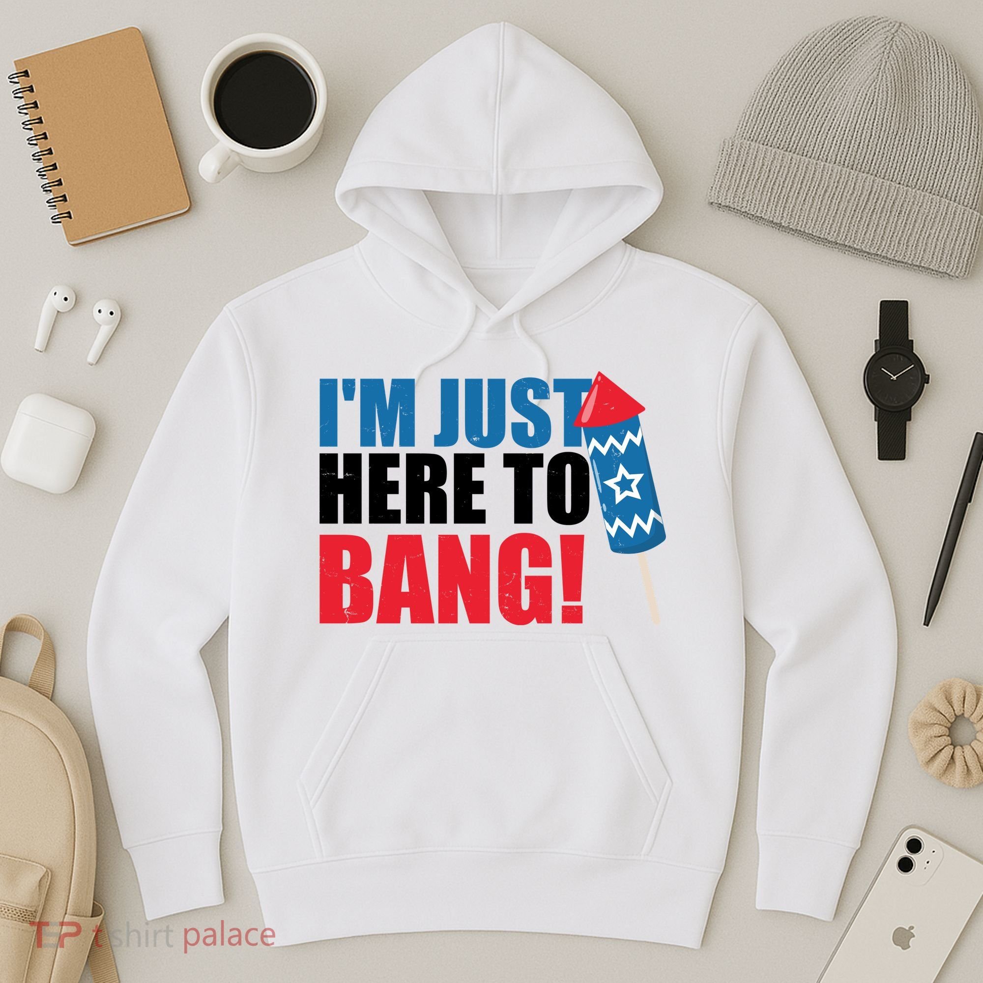 Im Just Here To Bang Firework 4th Of July Hoodie