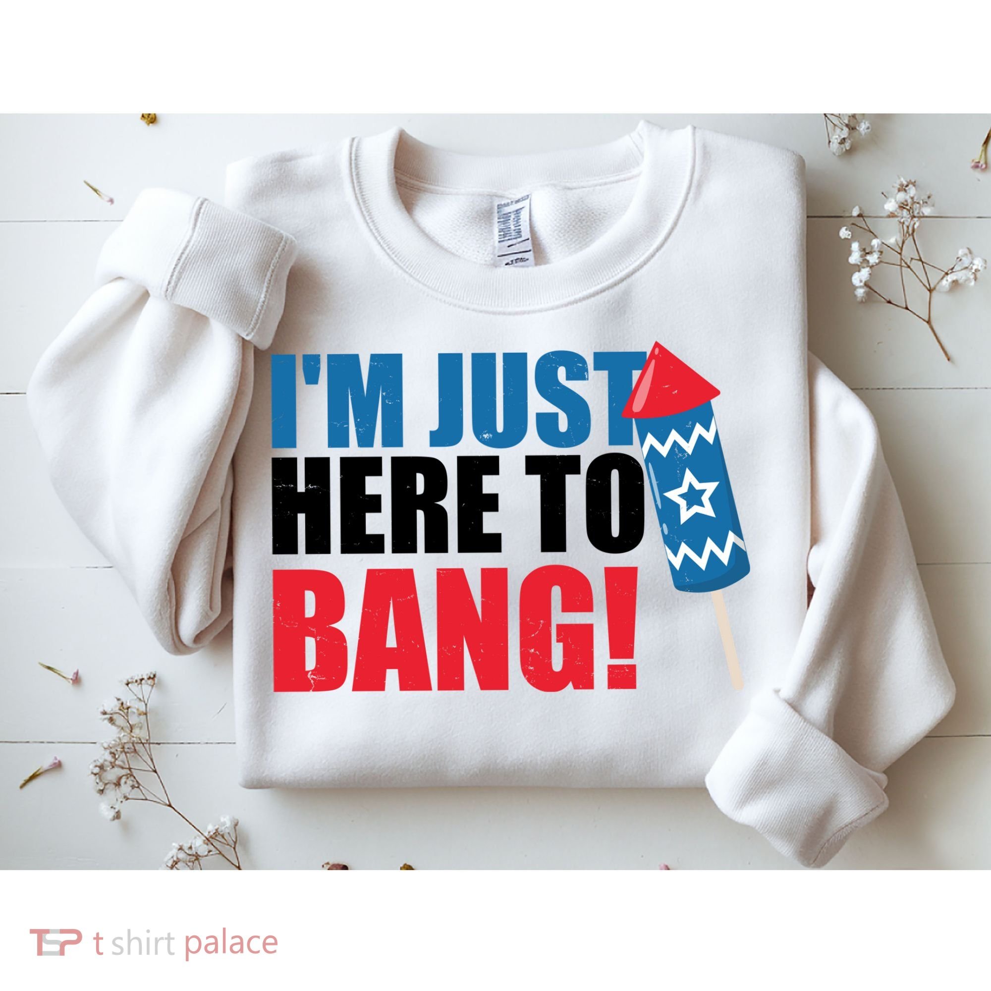 Im Just Here To Bang Firework 4th Of July Sweatshirt
