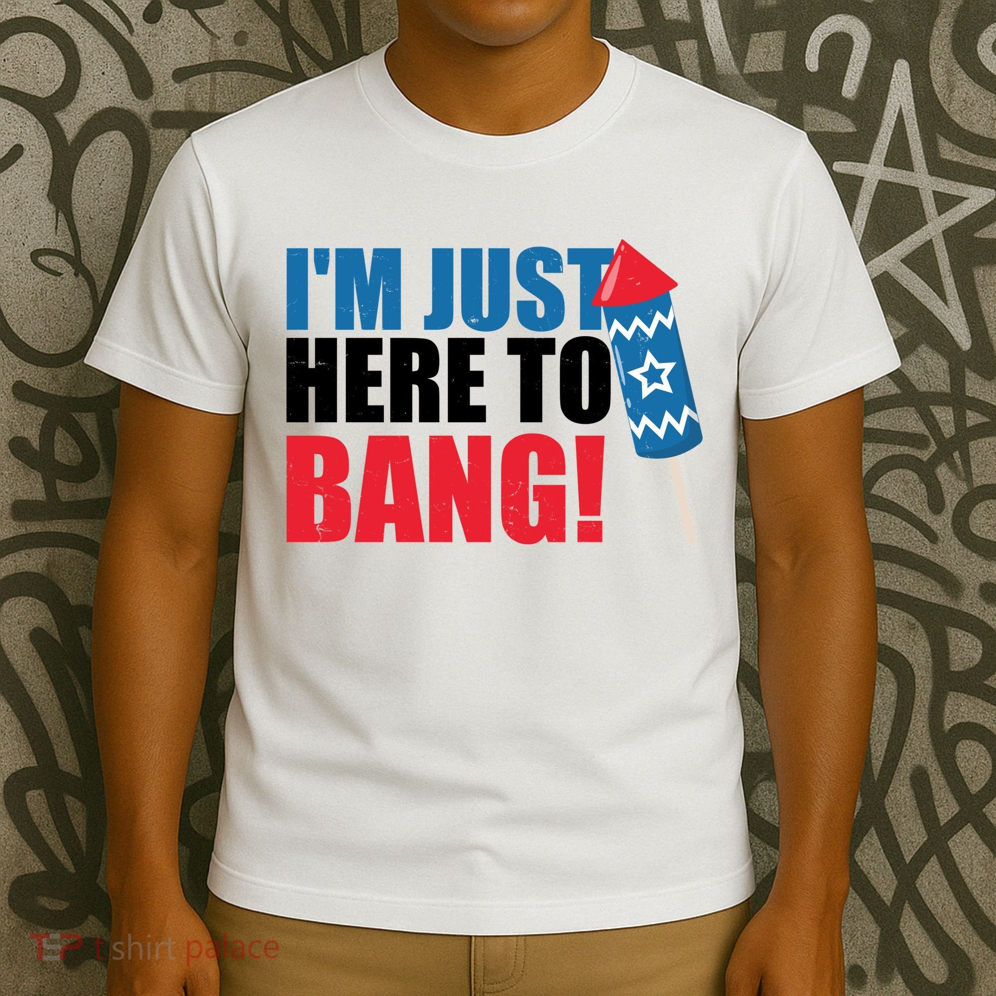 Im Just Here To Bang Firework 4th Of July T-Shirt