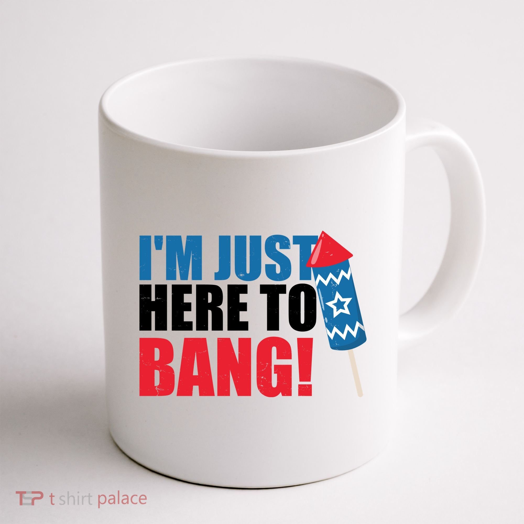 Im Just Here To Bang Firework 4th Of July Coffee Mug