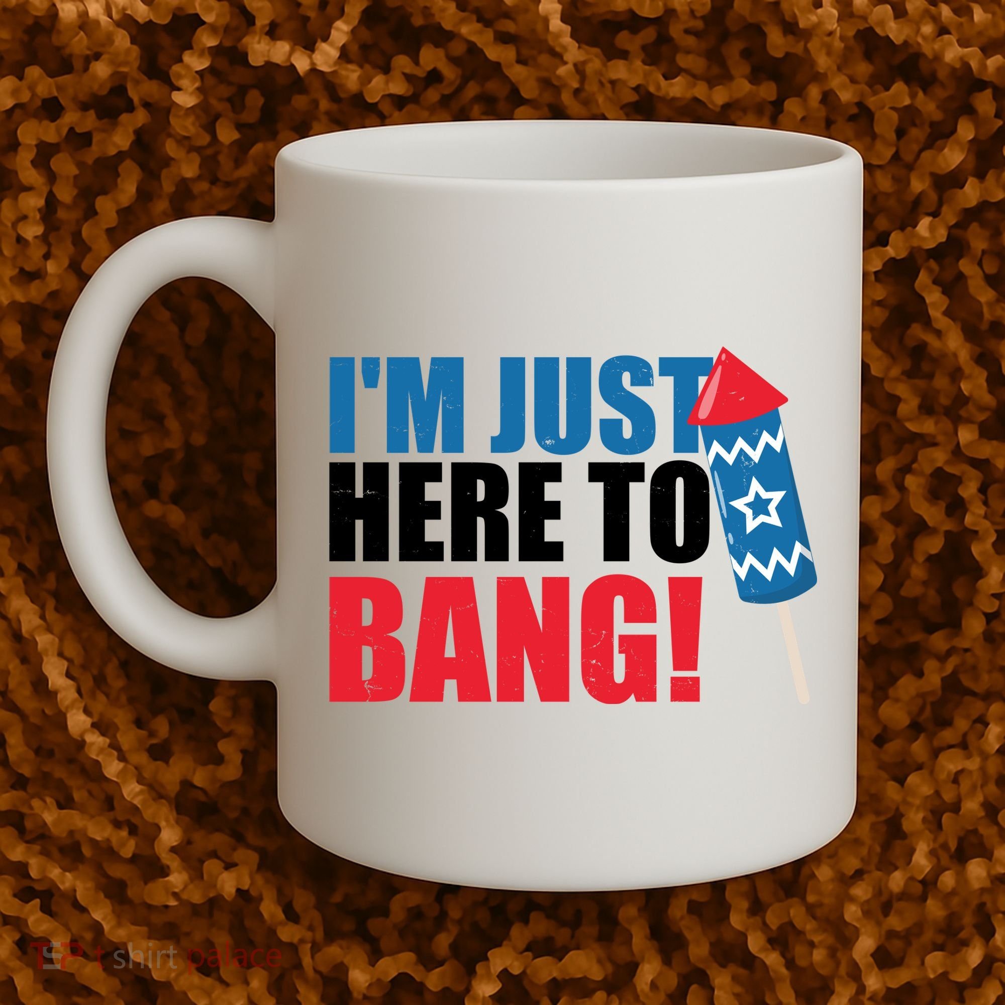 Im Just Here To Bang Firework 4th Of July Coffee Mug