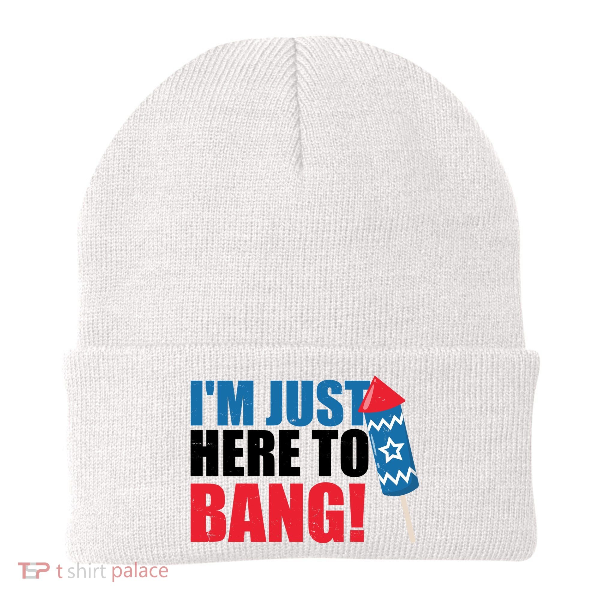 Im Just Here To Bang Firework 4th Of July Beanie