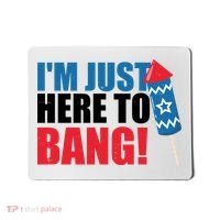 Im Just Here To Bang Firework 4th Of July Mousepad thumb 0