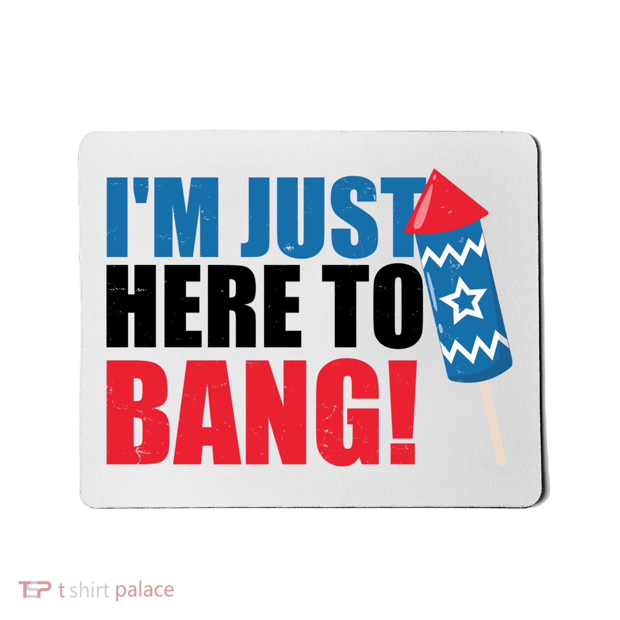 Im Just Here To Bang Firework 4th Of July Mousepad