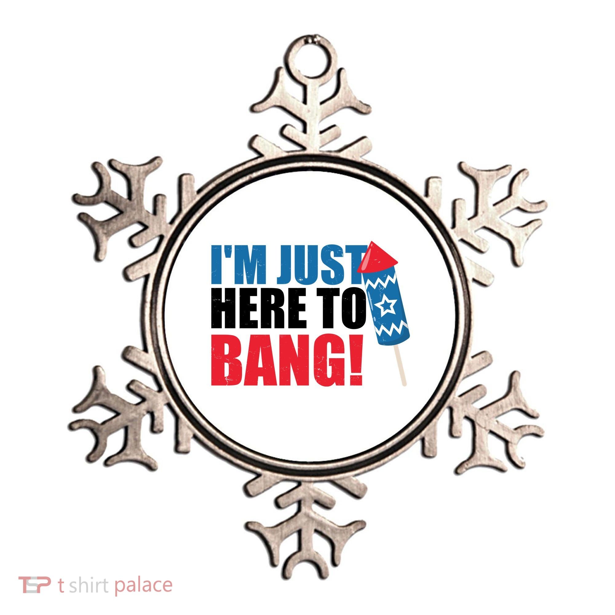 Im Just Here To Bang Firework 4th Of July Ornament