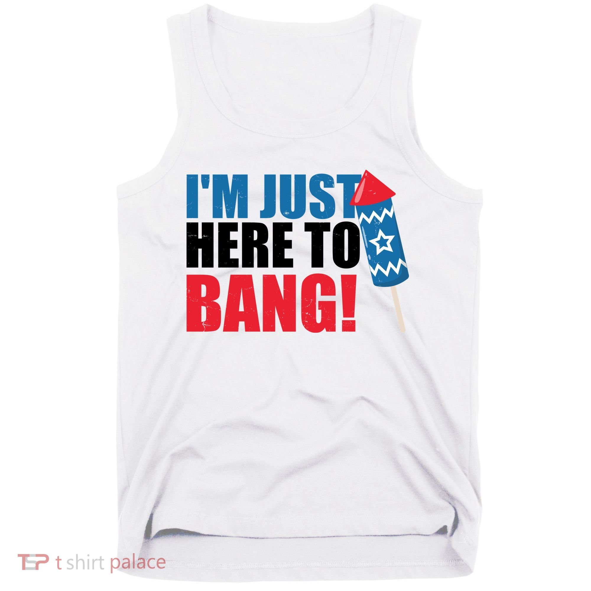 Im Just Here To Bang Firework 4th Of July Tank Top