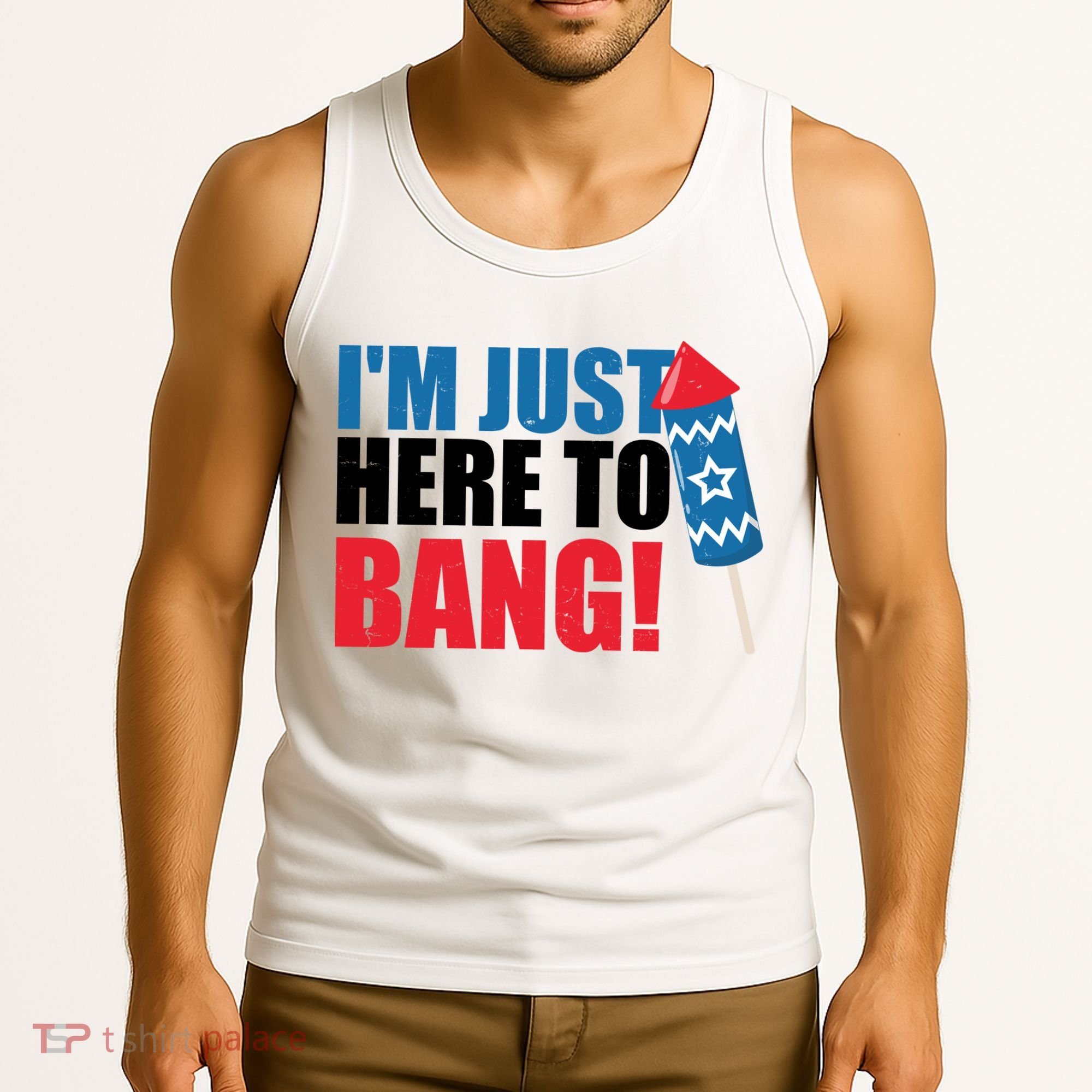 Im Just Here To Bang Firework 4th Of July Tank Top