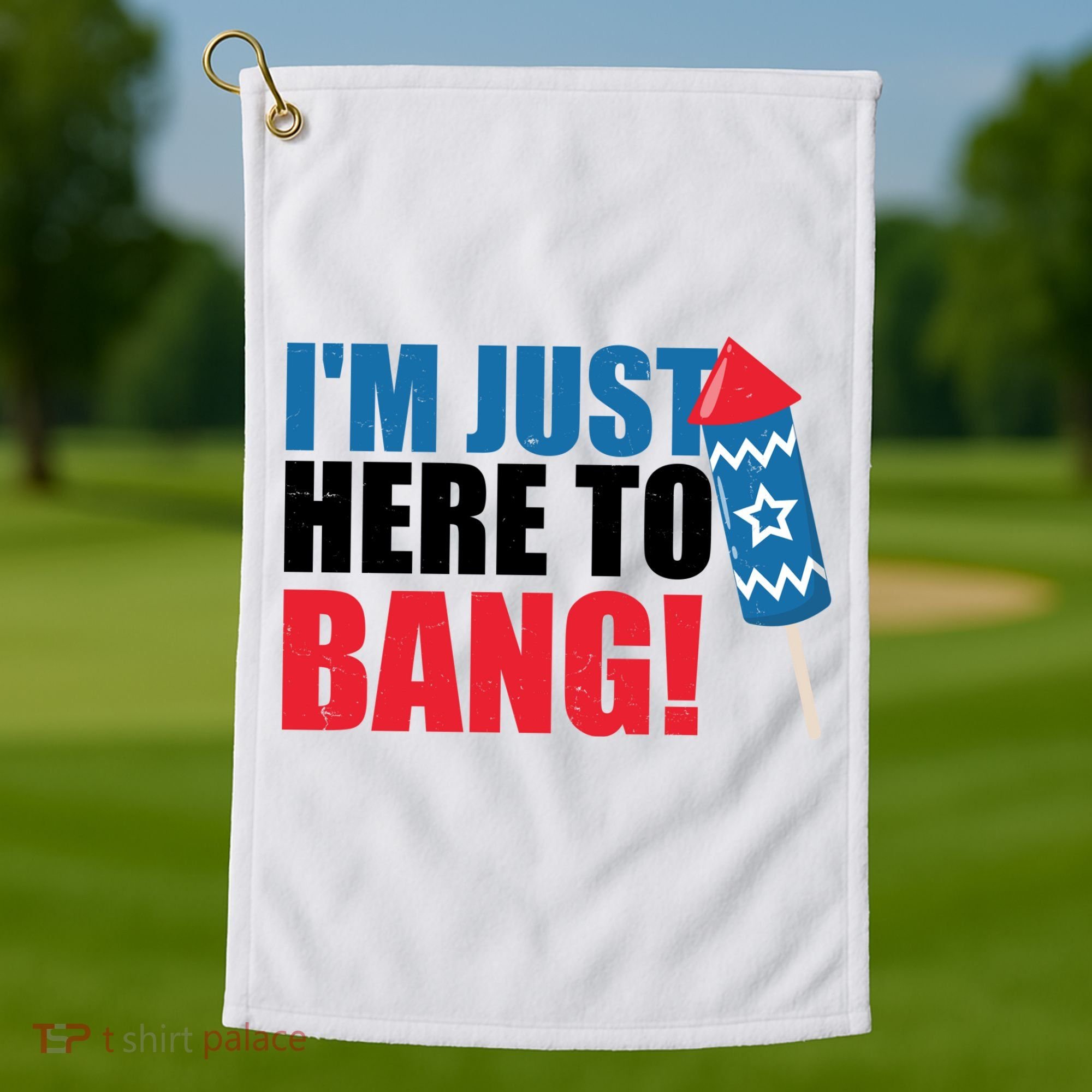 Im Just Here To Bang Firework 4th Of July Golf Towel