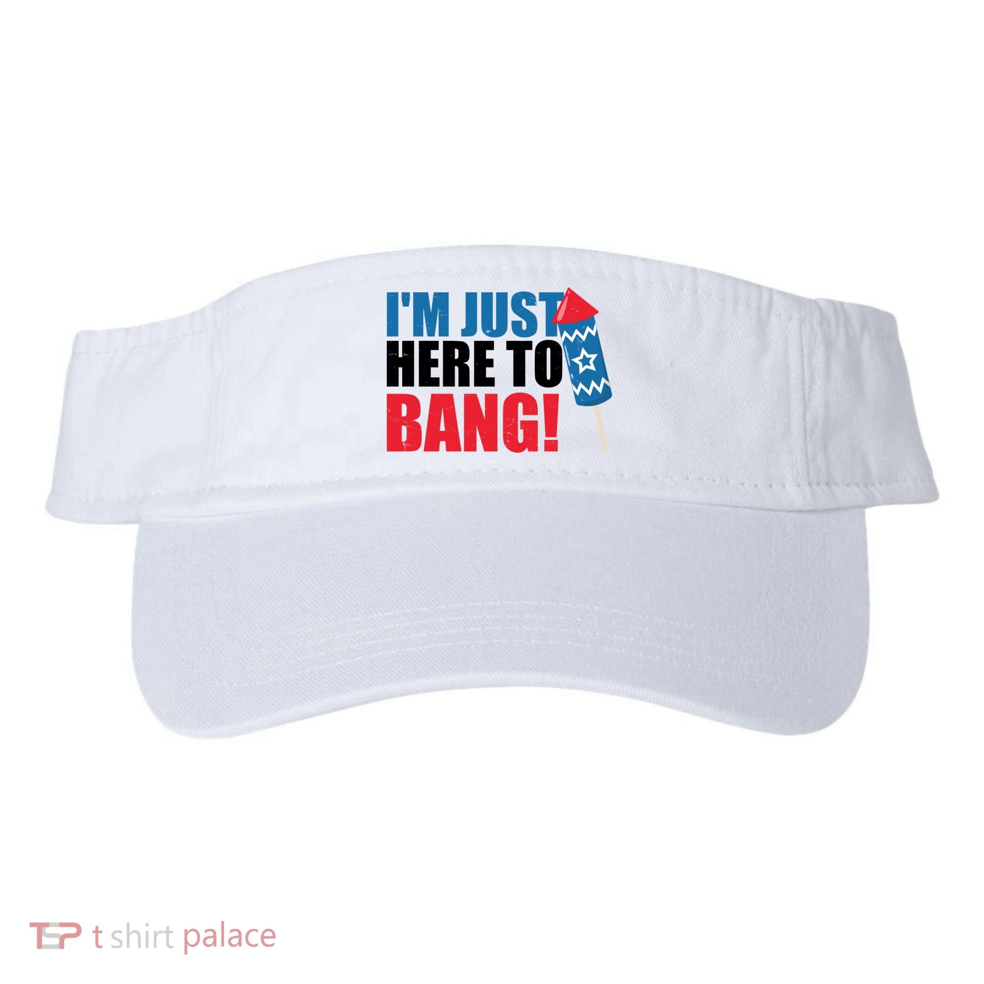 Im Just Here To Bang Firework 4th Of July Visor