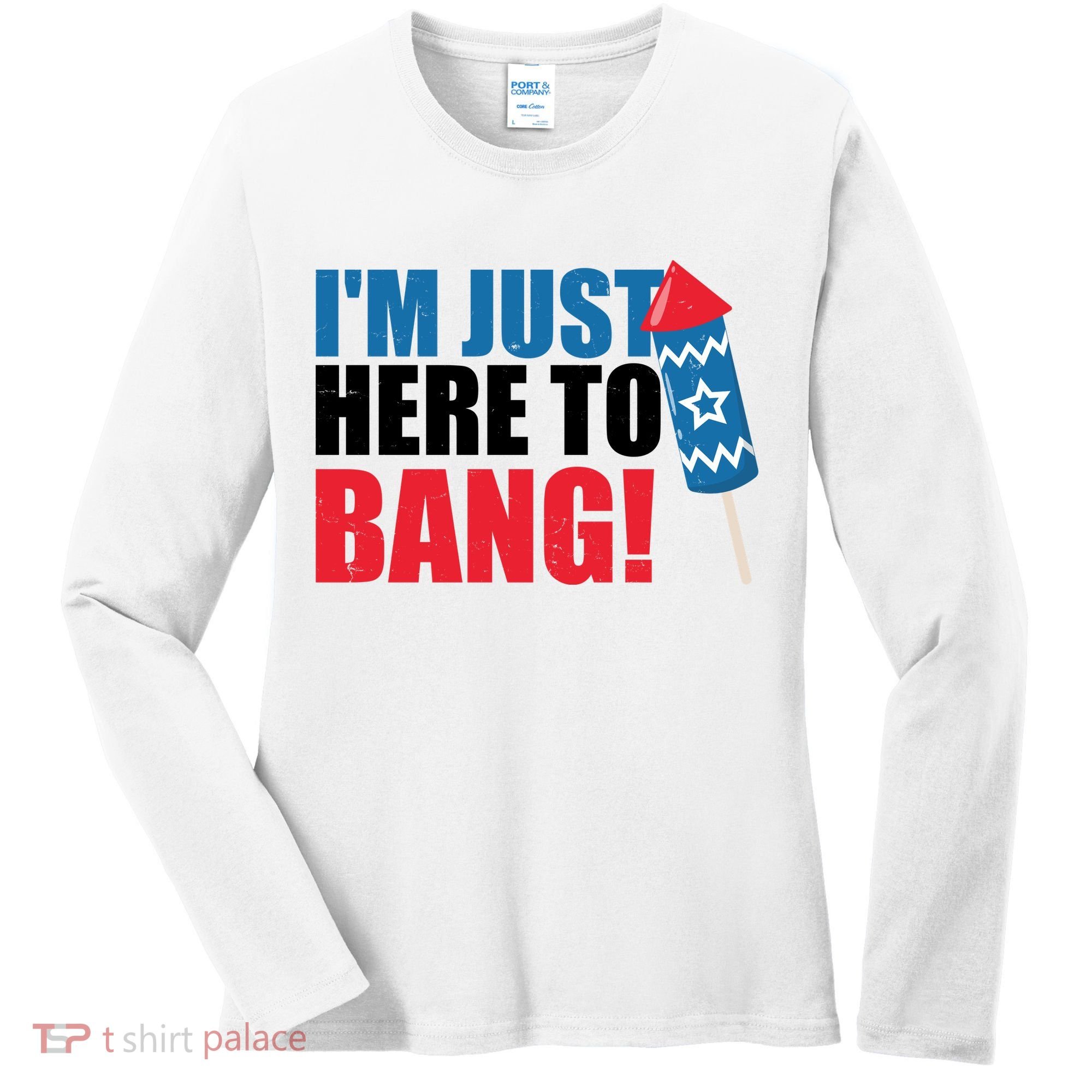 Im Just Here To Bang Firework 4th Of July Women's Long Sleeve Shirt