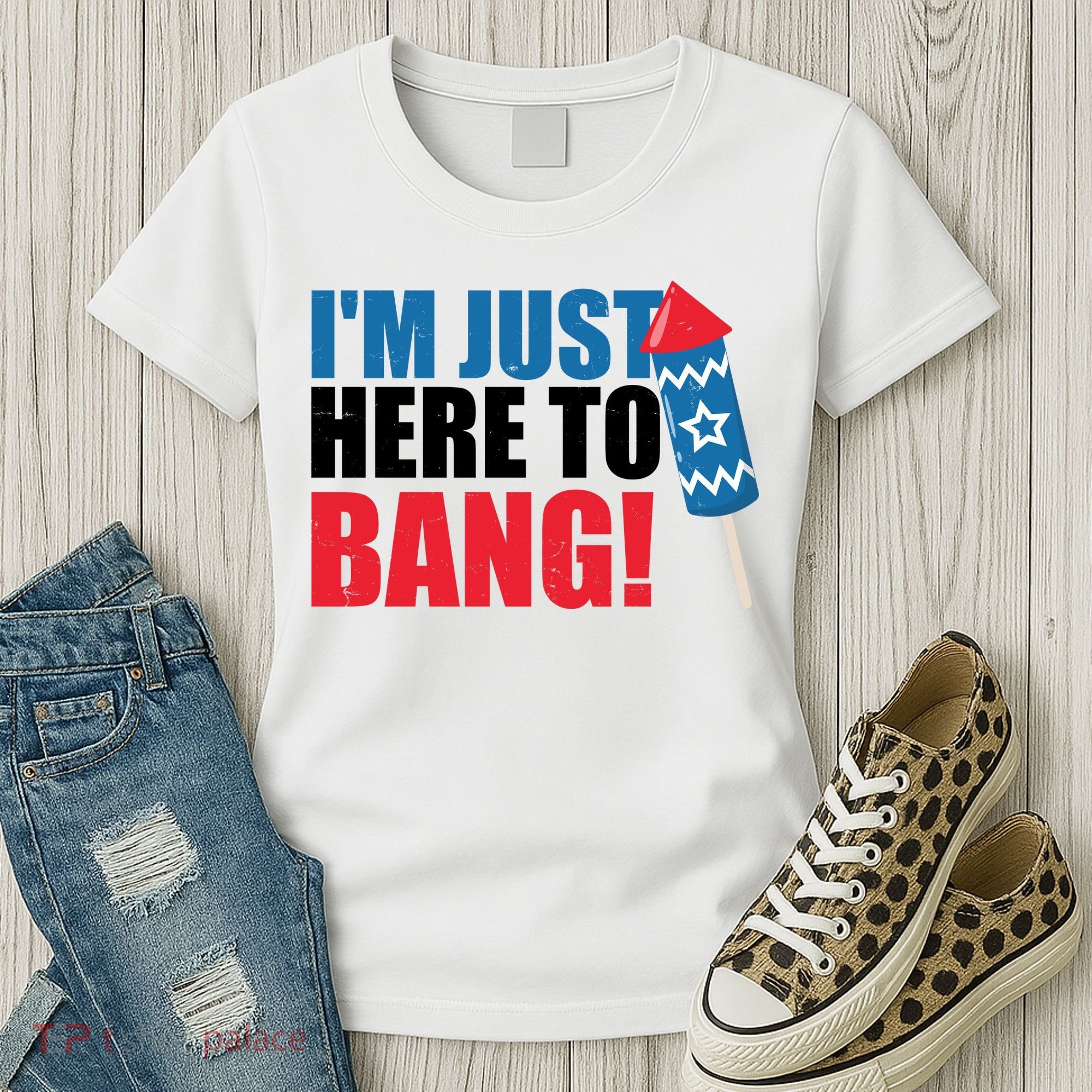Im Just Here To Bang Firework 4th Of July Women's T-Shirt