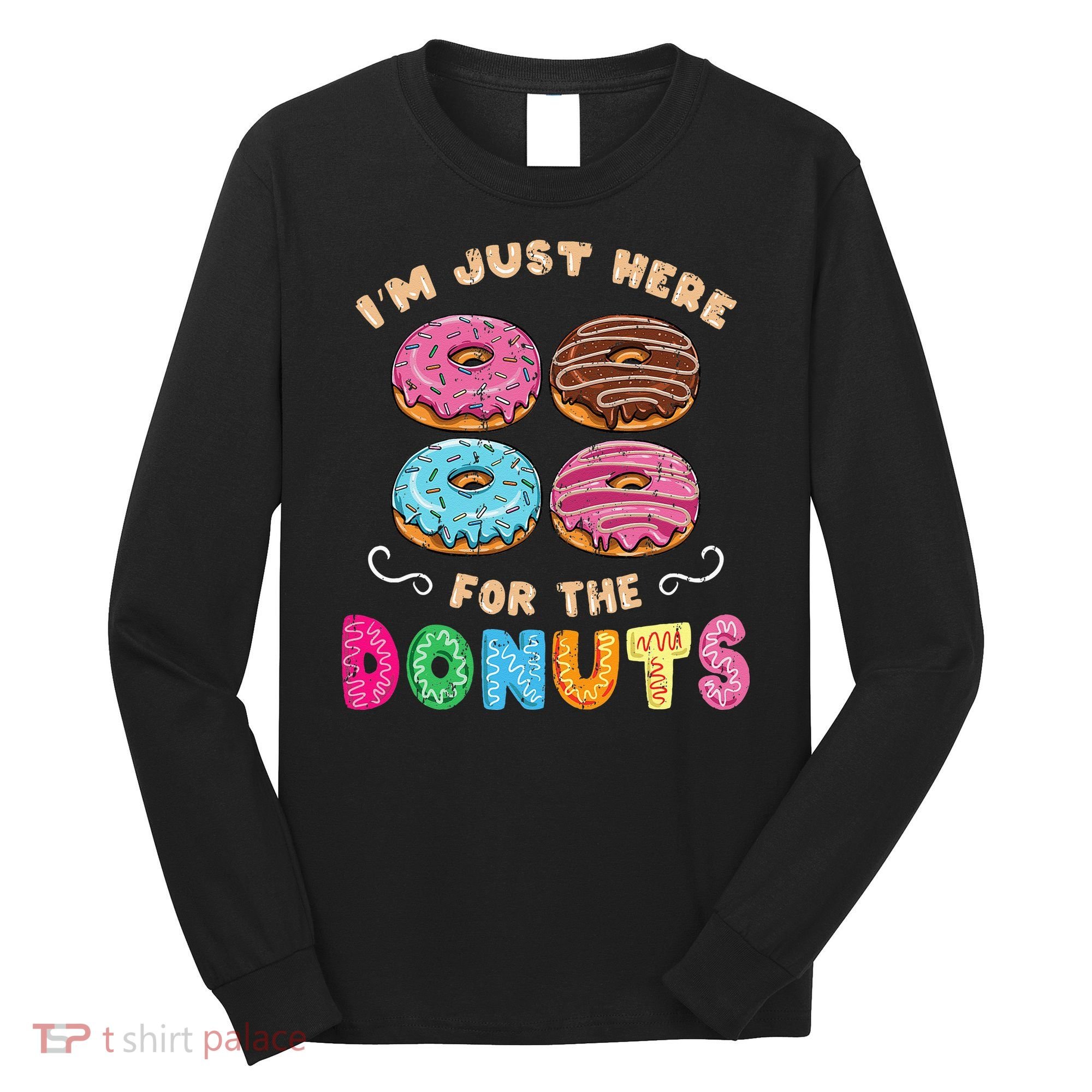 Im Just Here For The Donuts Candy Lover Long Sleeve Shirt