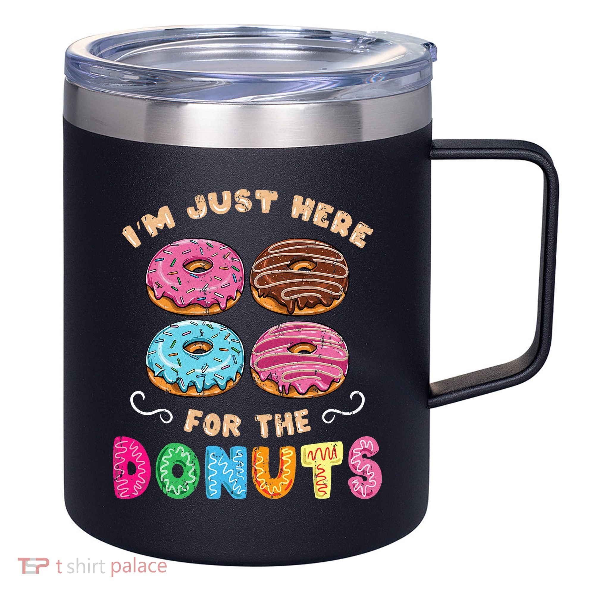 Im Just Here For The Donuts Candy Lover 12oz Stainless Steel Coffee Mug