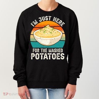 IM Just Here For The Mashed Potatoes Funny Gag Women's Sweatshirt