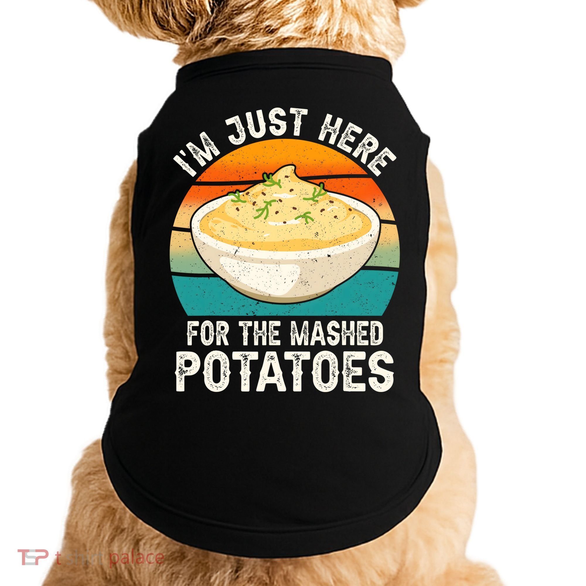 IM Just Here For The Mashed Potatoes Funny Gag Doggie Tank