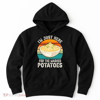 IM Just Here For The Mashed Potatoes Funny Gag Hoodie