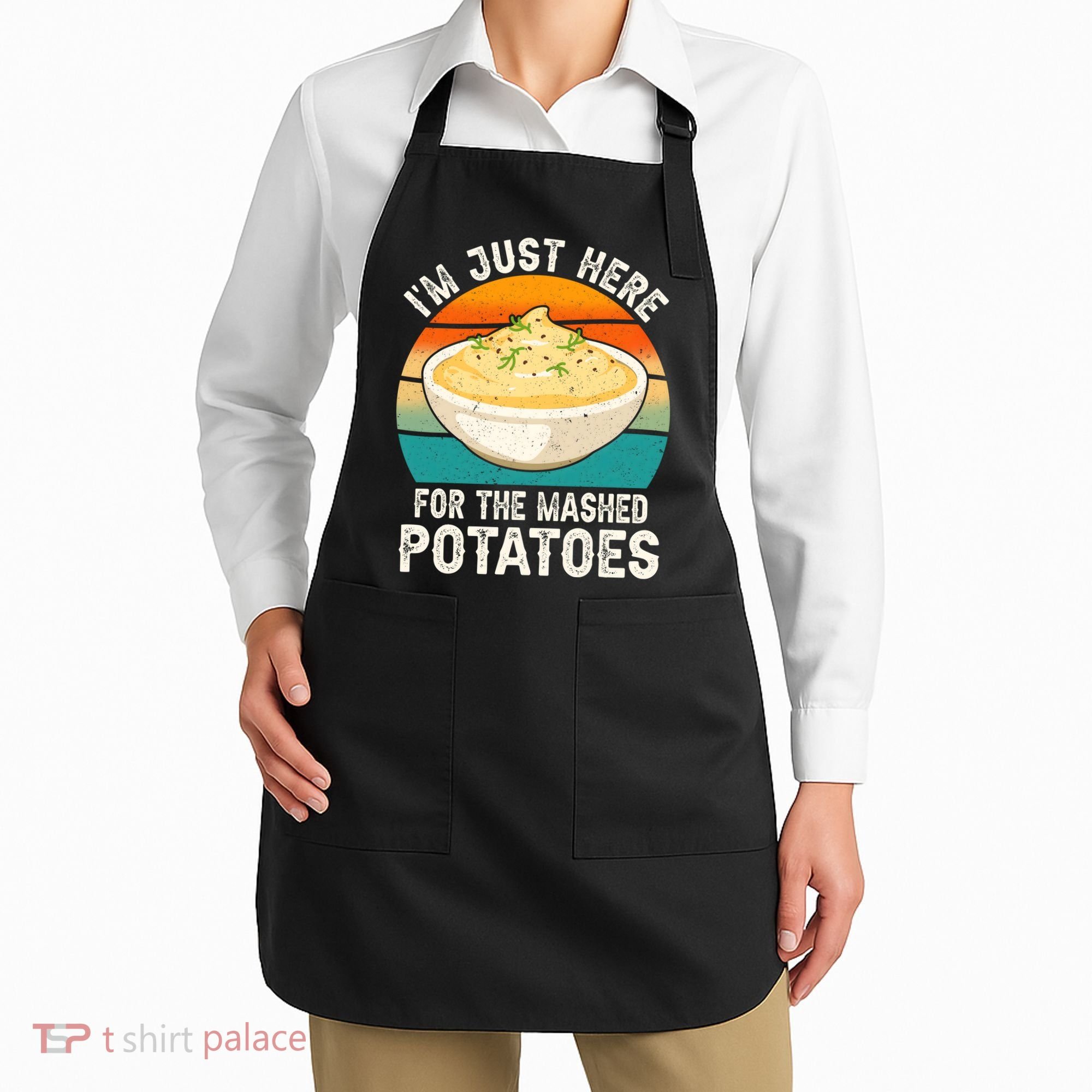 IM Just Here For The Mashed Potatoes Funny Gag Apron