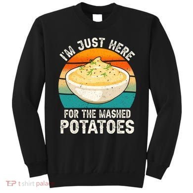 IM Just Here For The Mashed Potatoes Funny Gag Sweatshirt
