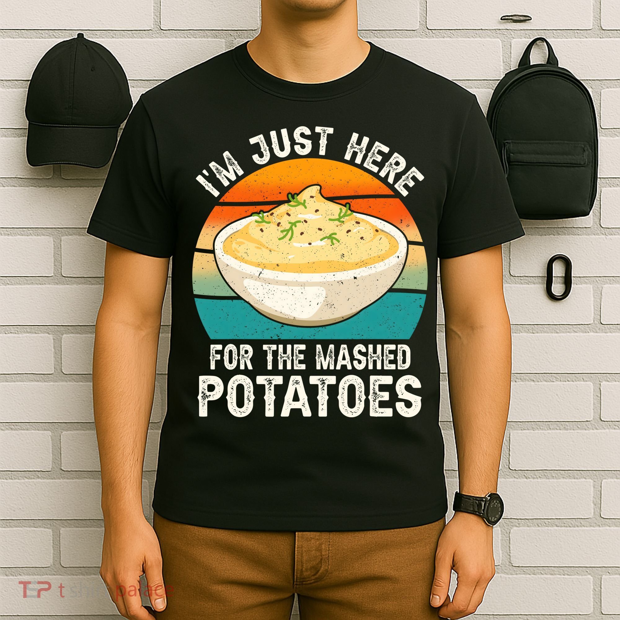 IM Just Here For The Mashed Potatoes Funny Gag T-Shirt