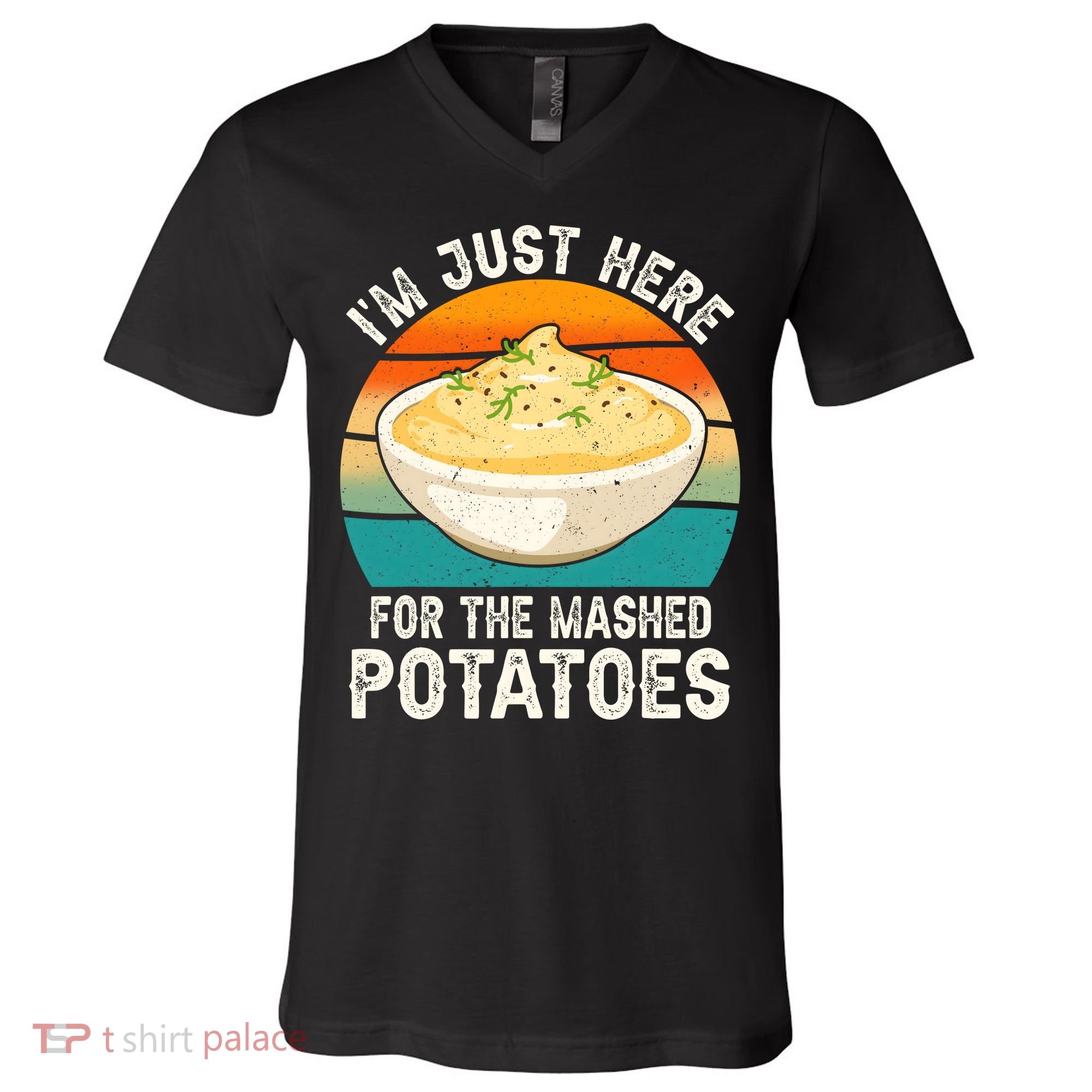 IM Just Here For The Mashed Potatoes Funny Gag V-Neck T-Shirt