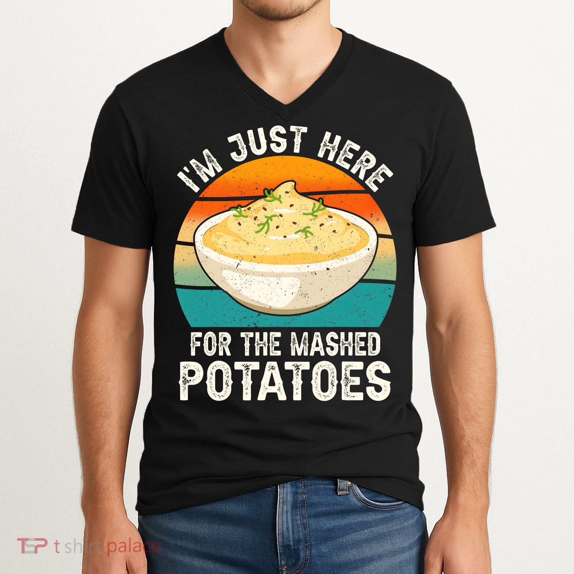 IM Just Here For The Mashed Potatoes Funny Gag V-Neck T-Shirt