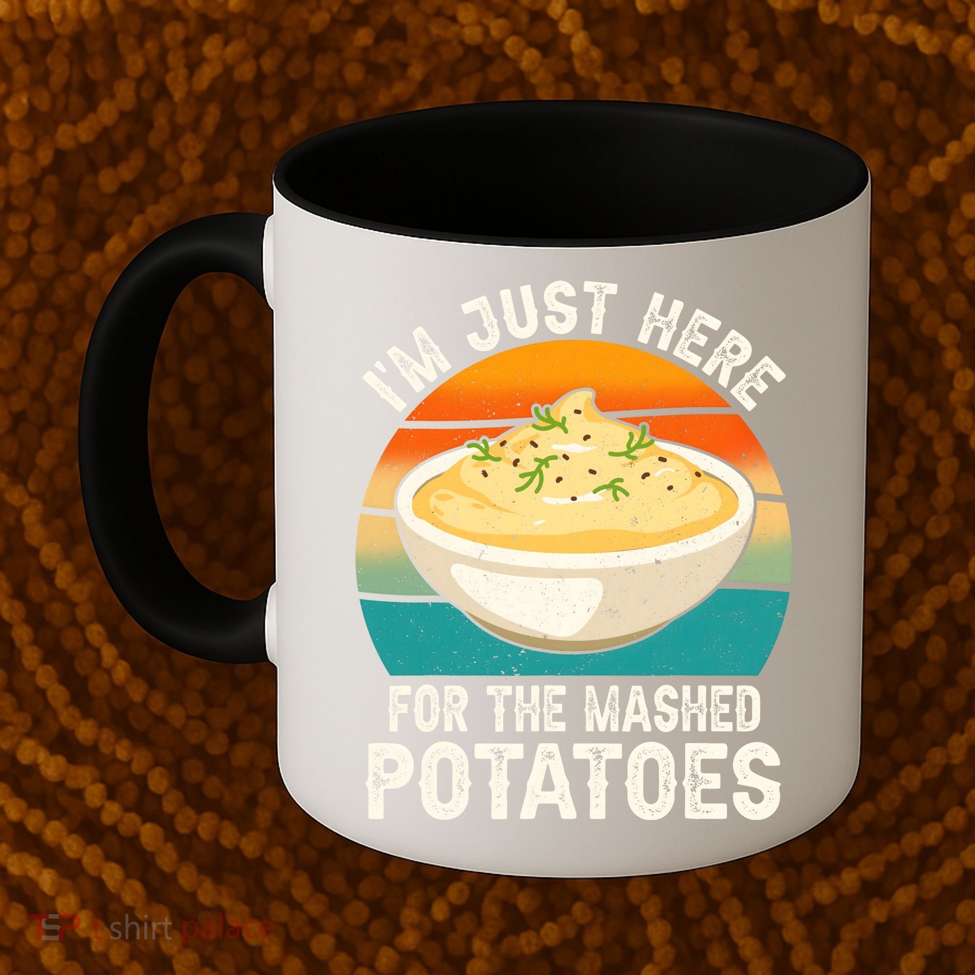 IM Just Here For The Mashed Potatoes Funny Gag Coffee Mug
