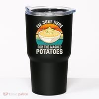IM Just Here For The Mashed Potatoes Funny Gag Tumbler thumb 0