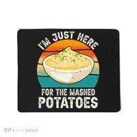 IM Just Here For The Mashed Potatoes Funny Gag Mousepad thumb 0