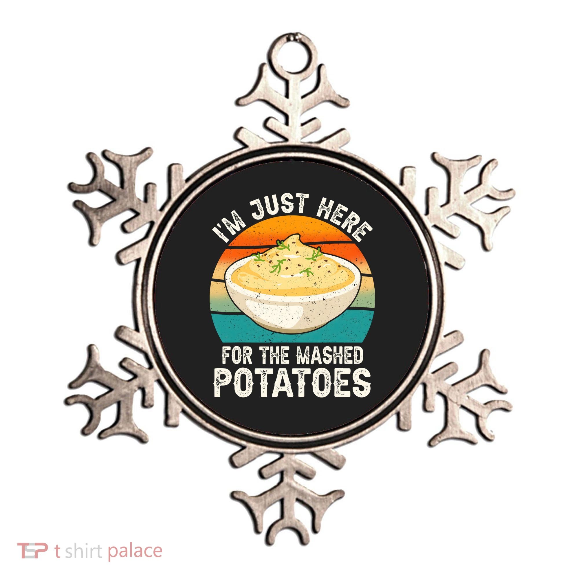 IM Just Here For The Mashed Potatoes Funny Gag Ornament