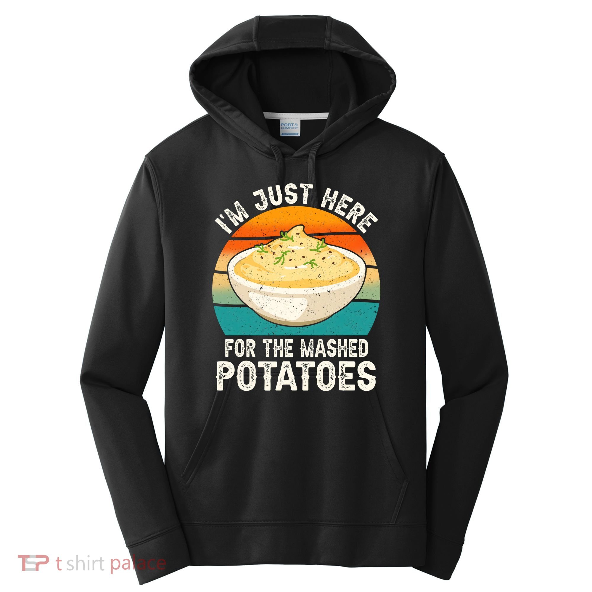 IM Just Here For The Mashed Potatoes Funny Gag Performance Fleece Hoodie