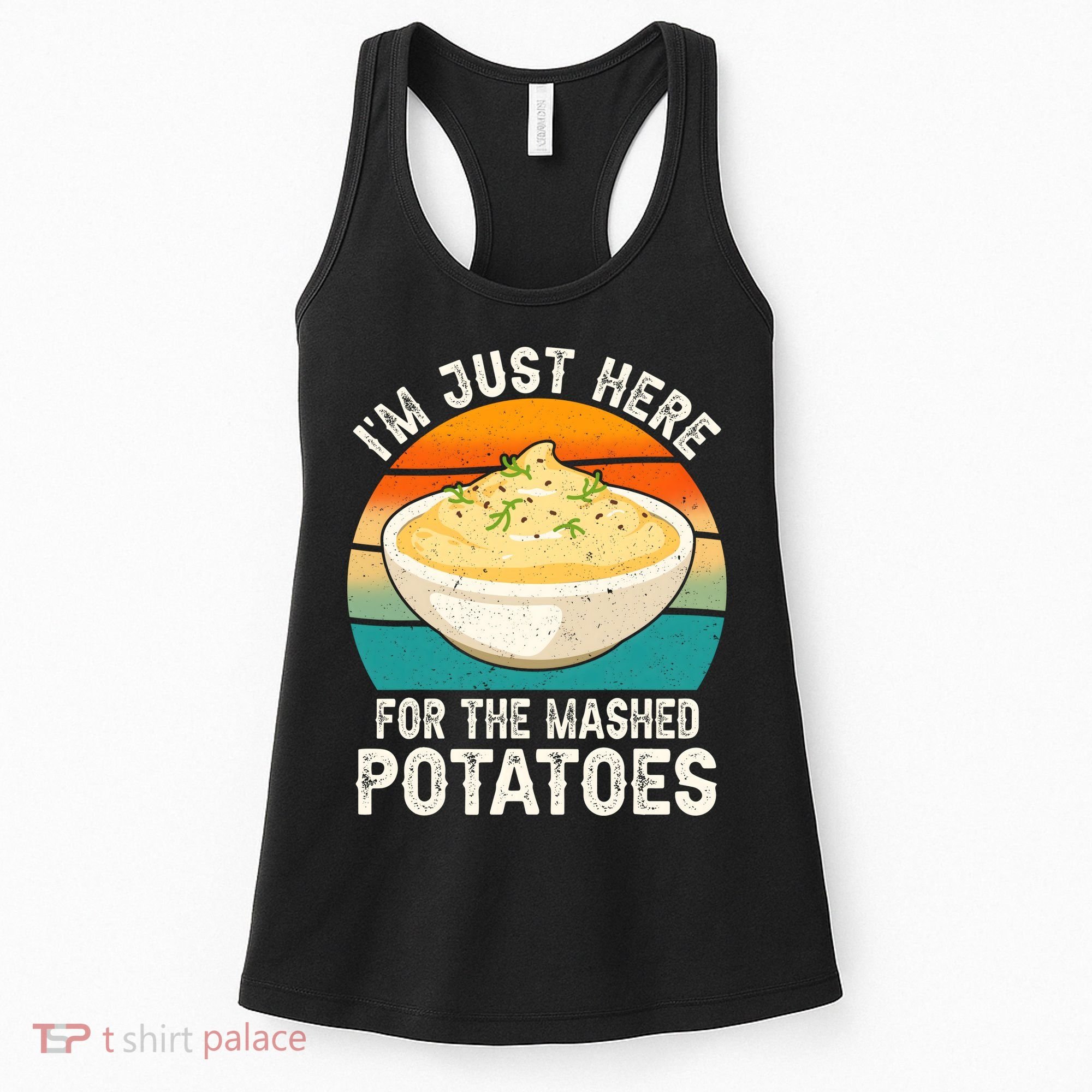 IM Just Here For The Mashed Potatoes Funny Gag Women's Tank Top
