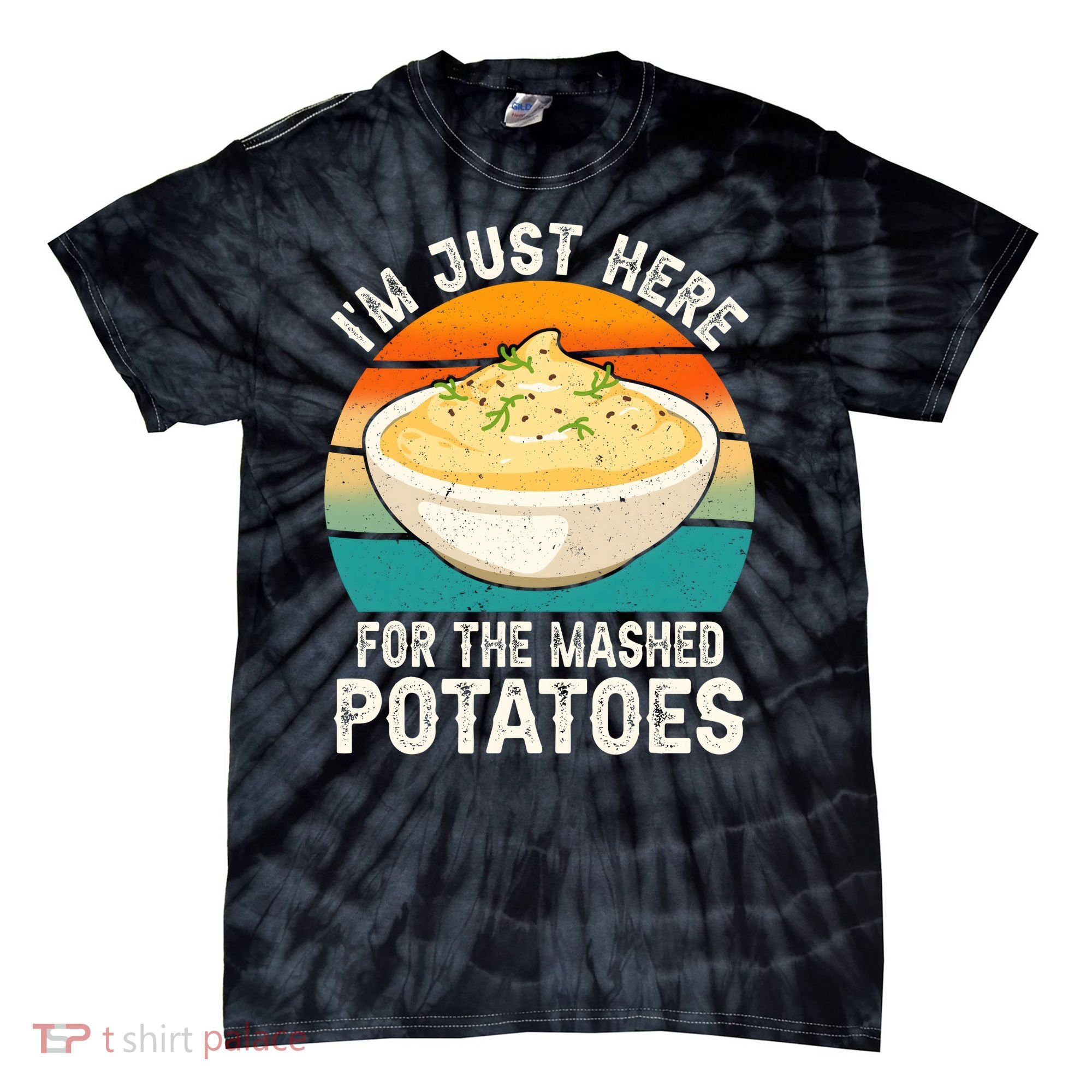 IM Just Here For The Mashed Potatoes Funny Gag Tie-Dye T-Shirt