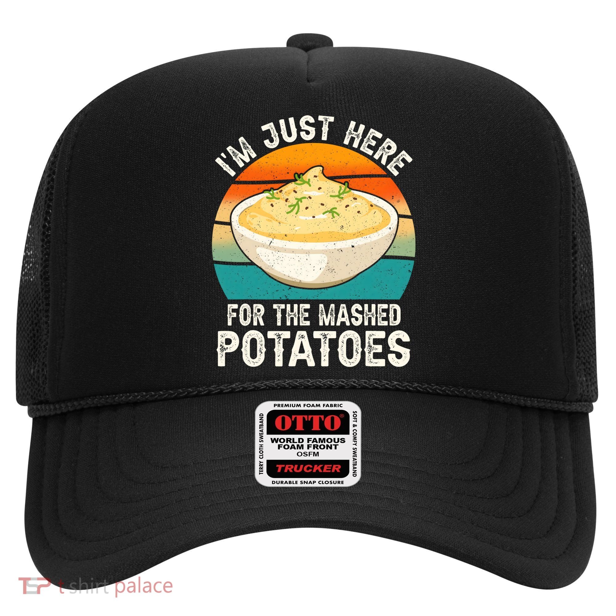 IM Just Here For The Mashed Potatoes Funny Gag Hat