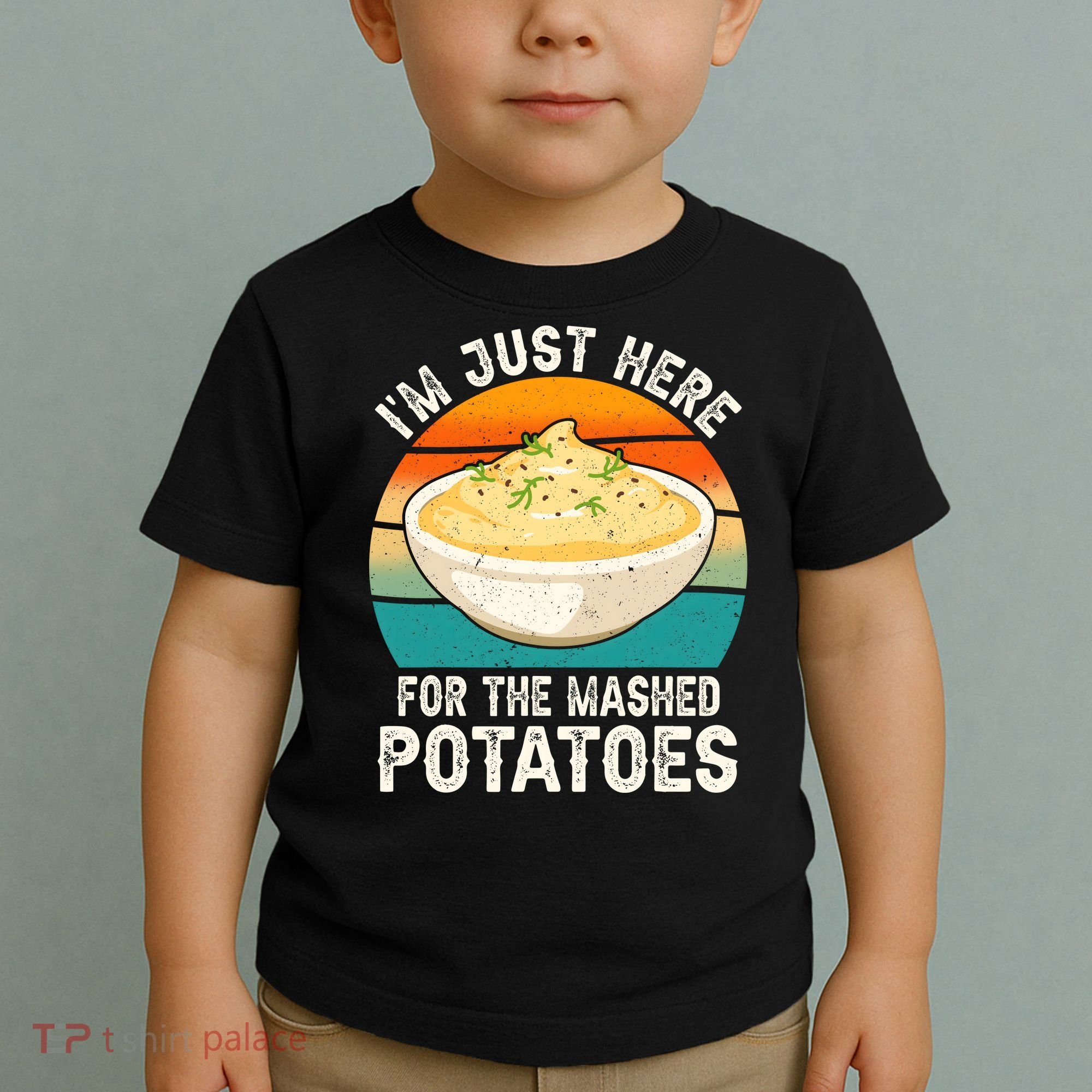 IM Just Here For The Mashed Potatoes Funny Gag Toddler T-Shirt