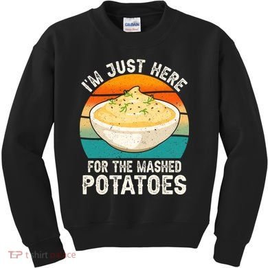 IM Just Here For The Mashed Potatoes Funny Gag Kids Sweatshirt