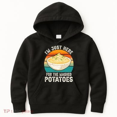 IM Just Here For The Mashed Potatoes Funny Gag Kids Hoodie
