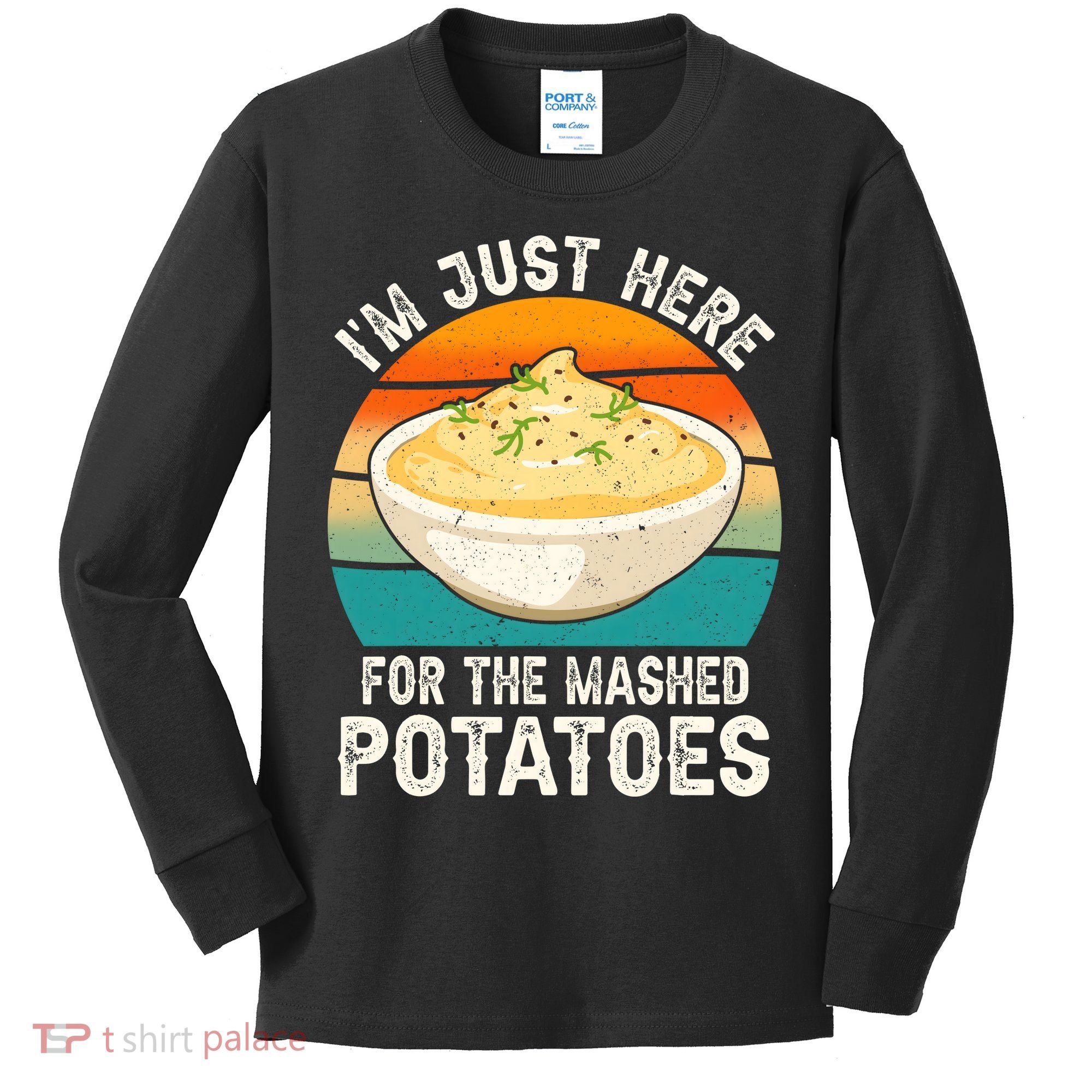 IM Just Here For The Mashed Potatoes Funny Gag Kids Long Sleeve Shirt
