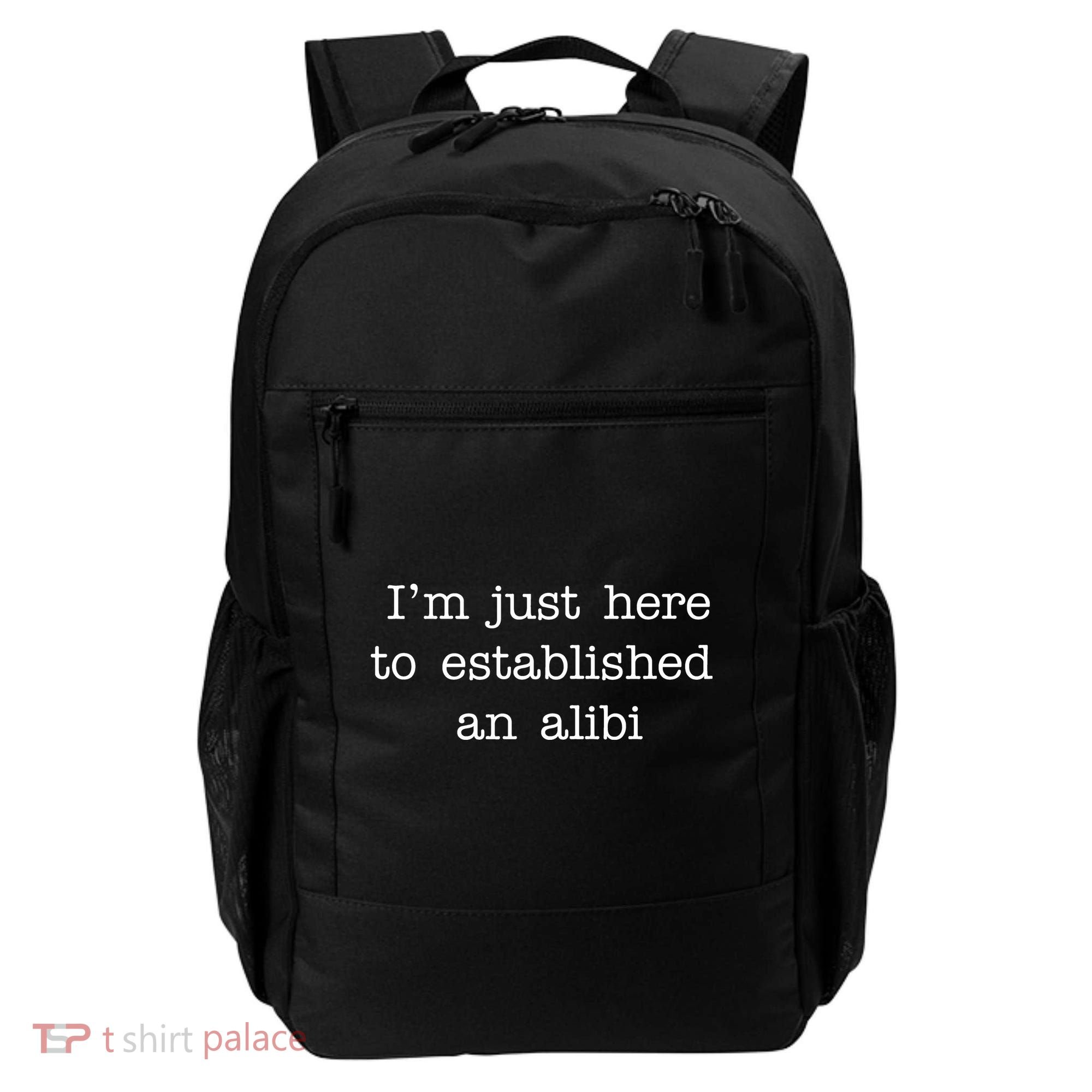 I'm Just Here To Established An Alibi Backpack