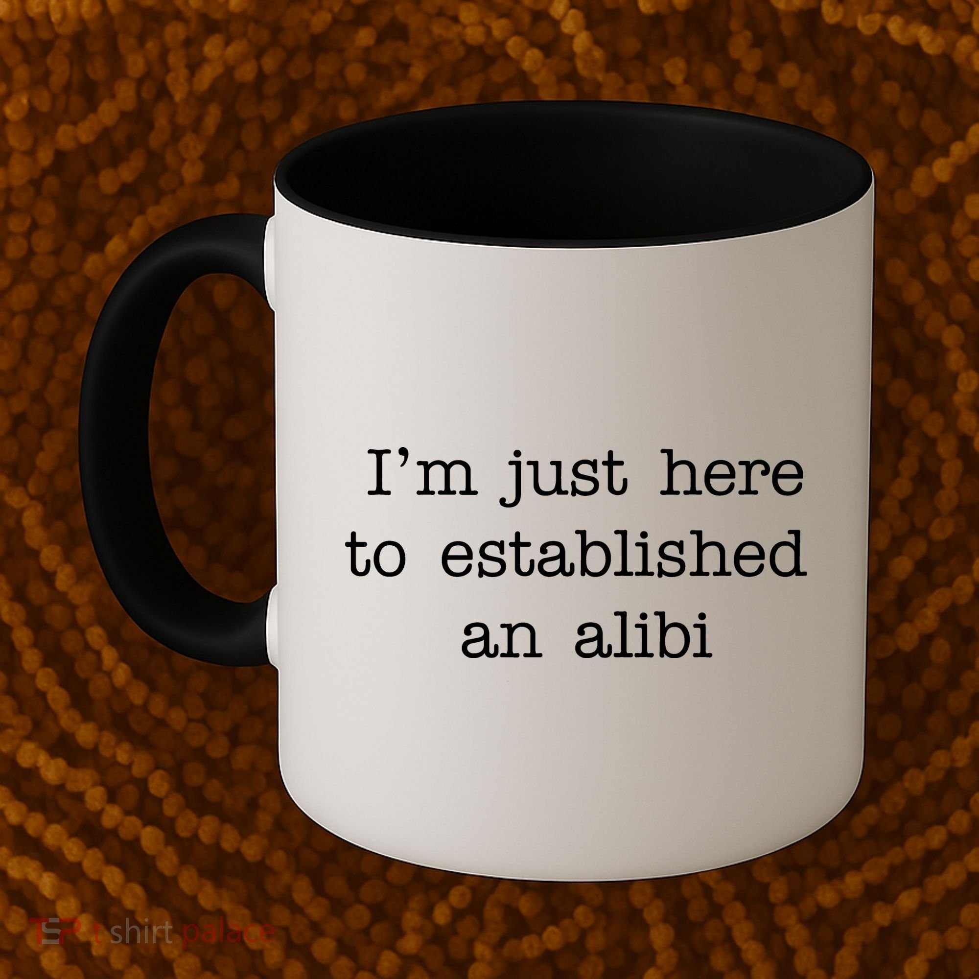I'm Just Here To Established An Alibi Coffee Mug