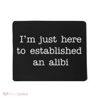 I'm Just Here To Established An Alibi Mousepad thumb 0