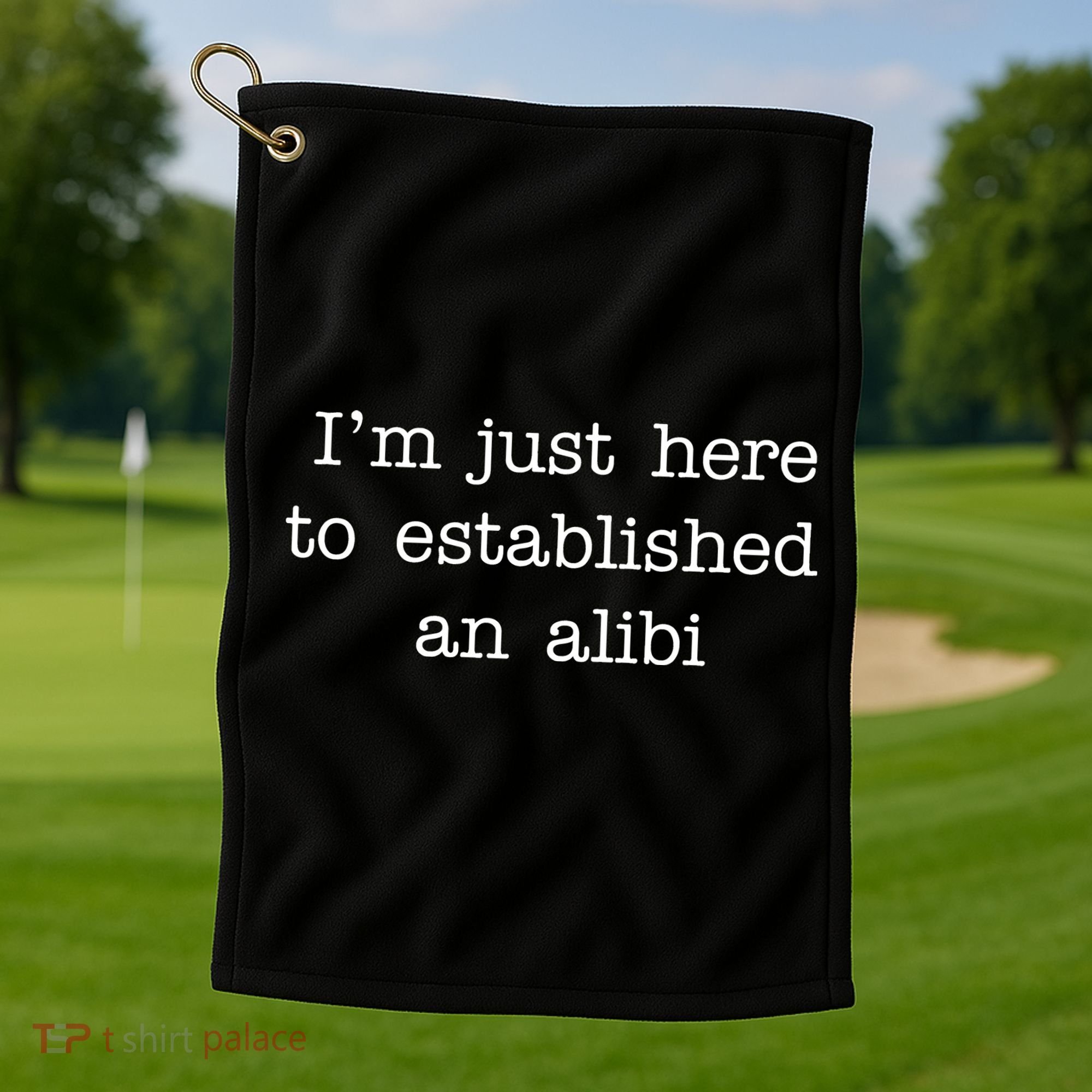 I'm Just Here To Established An Alibi Golf Towel