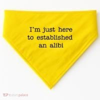 I'm Just Here To Established An Alibi USA-Made Doggie Bandana thumb 0