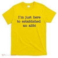 I'm Just Here To Established An Alibi T-Shirt thumb 0