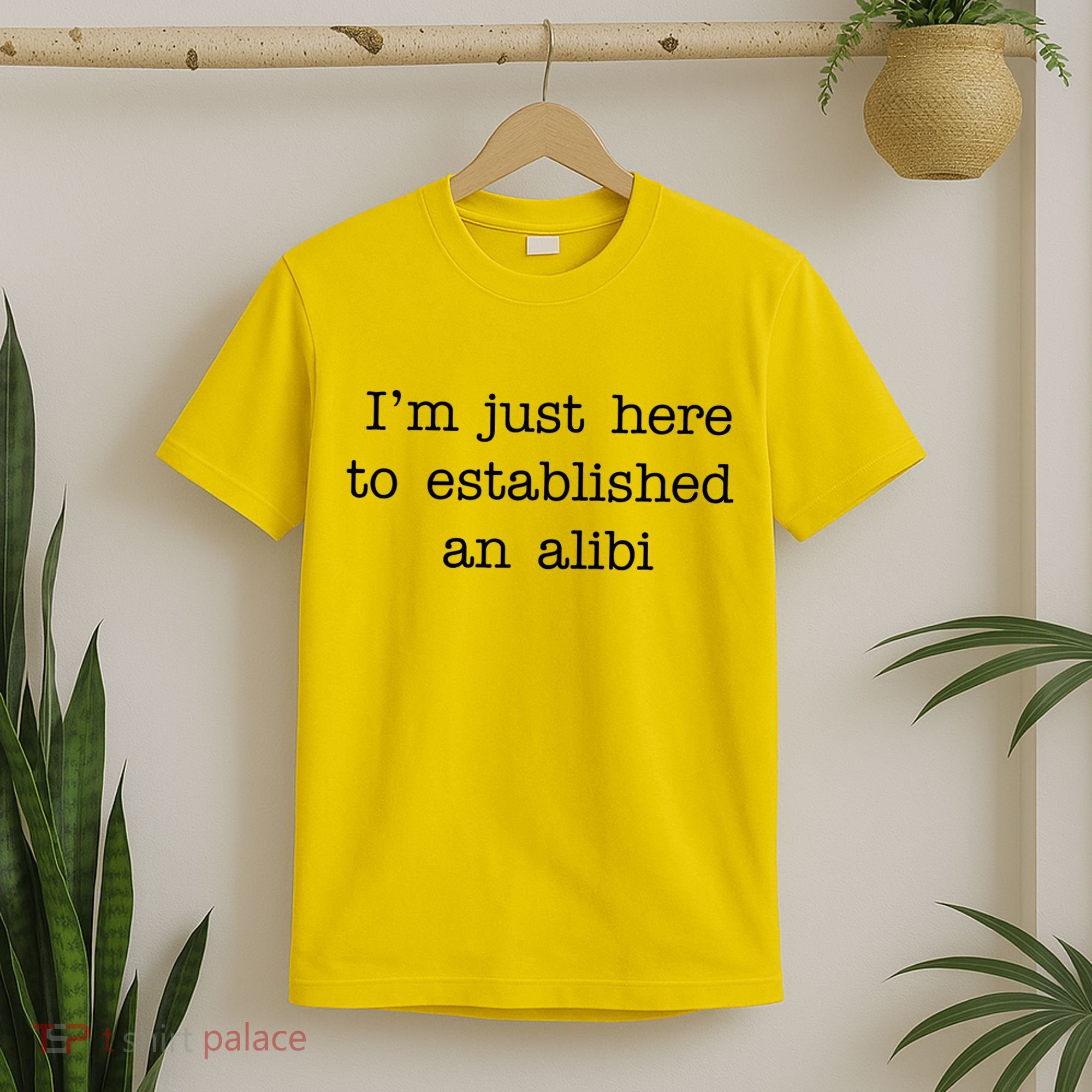 I'm Just Here To Established An Alibi T-Shirt