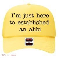 I'm Just Here To Established An Alibi Hat thumb 0