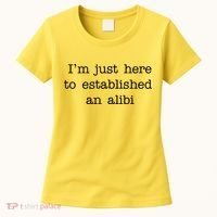 I'm Just Here To Established An Alibi Women's T-Shirt thumb 0